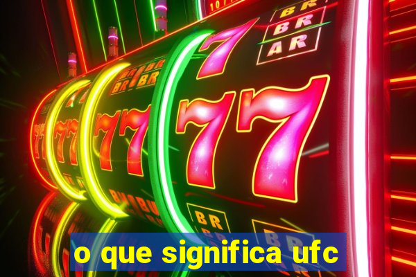 o que significa ufc